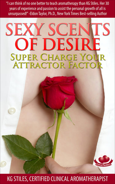 Essential Oil - Sexy Scents of Desire - Super Charge Your Attractor Factor - By KG Stiles-ebook-PurePlant Essentials