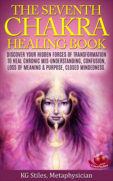 Chakra Healing Book Seventh - Heal Chronic Mis-understanding, Confusion, Loss of Meaning & Purpose, Closed Mindedness - By KG Stiles-ebook-PurePlant Essentials