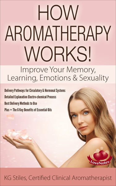 How Aromatherapy Works! - Improve Your Memory, Emotions & Sexuality - By KG Stiles-ebook-PurePlant Essentials