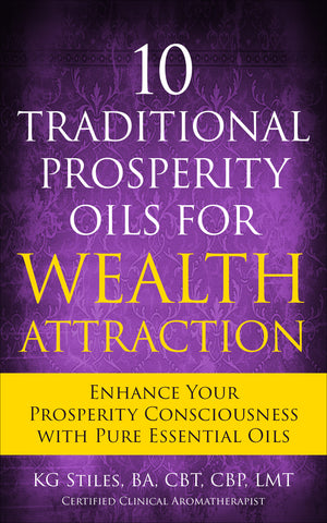 10 Traditional Prosperity Oils for Wealth Attraction - Enhance Your Prosperity Consciousness with Pure Essential Oils - By KG Stiles-ebook-PurePlant Essentials