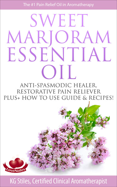 Essential Oil - Sweet Marjoram - #1 Pain Relief Oil in Aromatherapy - By KG Stiles-ebook-PurePlant Essentials