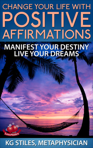 Change Your Life with Positive Affirmations - Manifest Your Destiny - Live Your Dreams - By KG Stiles-ebook-PurePlant Essentials